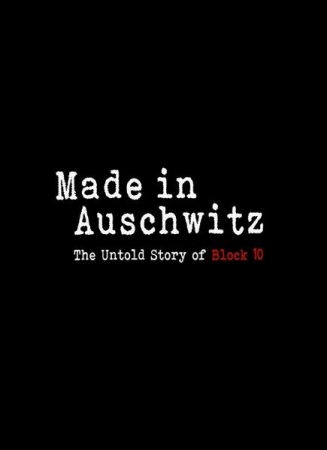 Made in Auschwitz. Historia Bloku 10 / Made in Auschwitz The Untold Story of Block 10 (2019) PL.1080i.HDTV.H264-B89